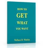 FREE DOWNLOAD - How to Get What You Want by Wallace D. Wattles - ProsperityWorld.store