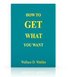FREE DOWNLOAD - How to Get What You Want by Wallace D. Wattles - ProsperityWorld.store