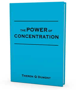 FREE DOWNLOAD - The Power of Concentration  By Theron Q Dumont - ProsperityWorld.store 