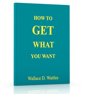 FREE DOWNLOAD - How to Get What You Want by Wallace D. Wattles - ProsperityWorld.store 