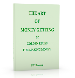 The Art of Money Getting or Golden Rules for Making Money by P. T. Barnum - ProsperityWorld.store 