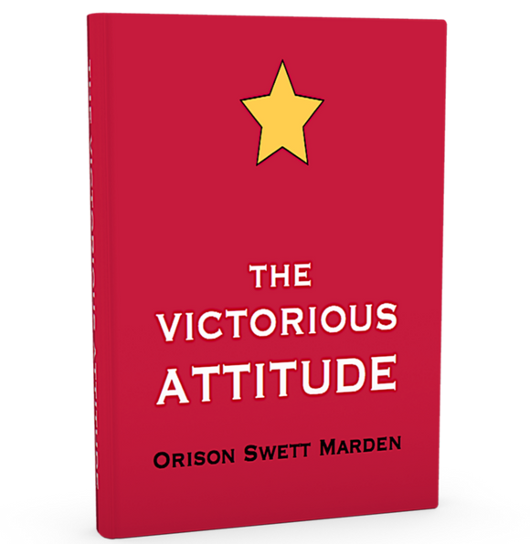 FREE DOWNLOAD - The Victorious Attitude By Orison Swett Marden - ProsperityWorld.store 